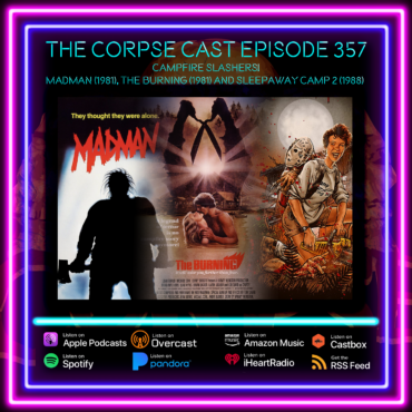 The Corpse Cast 357 – Campfire Slashers! – Madman (1981), The Burning (1981), and Sleepaway Camp 2: Unhappy Campers (1988)