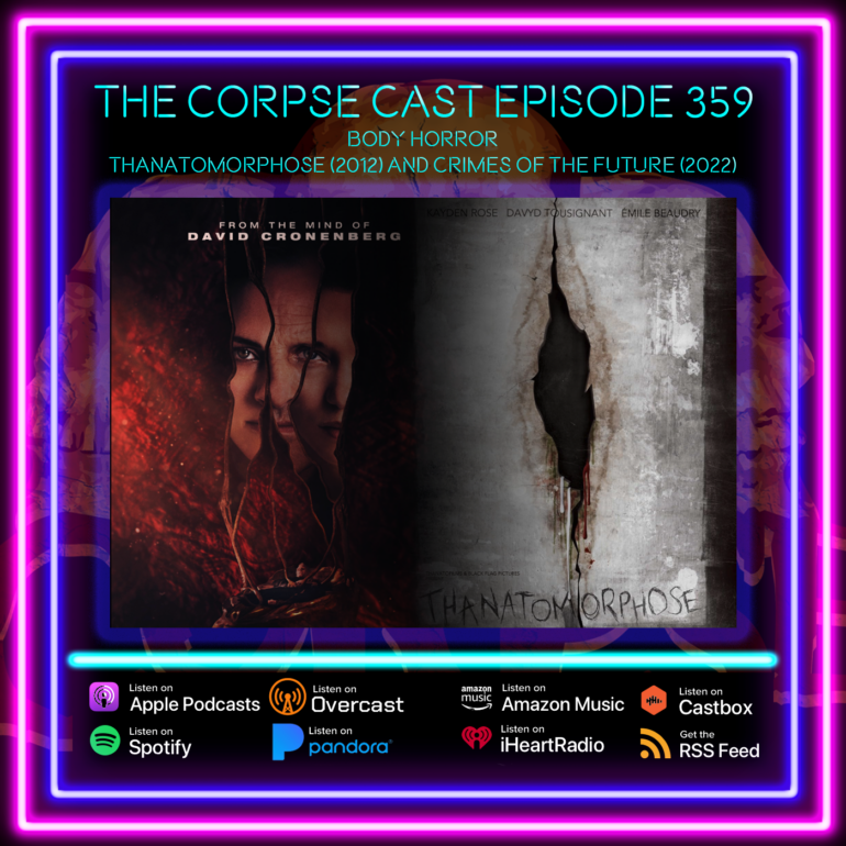 The Corpse Cast 359 – Body Horror – Thanatomorphose (2012) and Crimes of the Future (2022)