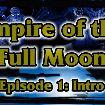 Empire of the Full Moon Episode 1 – Introduction