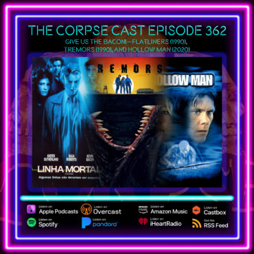 The Corpse Cast Episode 362 – Give us the Bacon! – Flatliners (1990), Tremors (1990), and Hollow Man (2020)