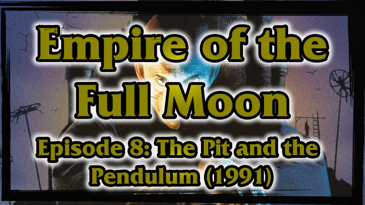 Empire of the Full Moon Episode 8 – The Pit and the Pendulum (1991)