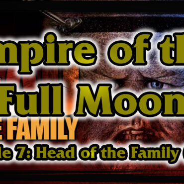 Empire of the Full Moon Episode 7 – Head of the Family (1996)