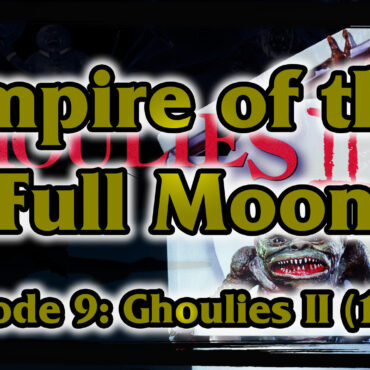 Empire of the Full Moon Episode 9 – Ghoulies II (1987)