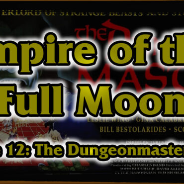 Empire of the Full Moon Episode 12 – The Dungeonmaster (1984)